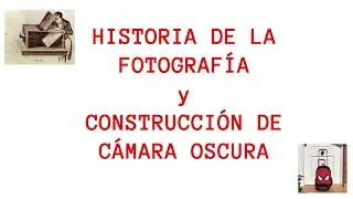 Historia de la Fotografia y Construcción de Cámara Oscura