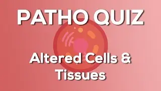 Altered Cells & Tissues Quiz (Nursing) - Introduction to Pathophysiology