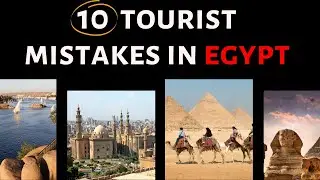 10 Tourist Mistakes That You Should Avoid When Visiting Egypt