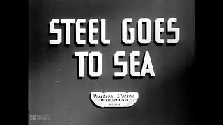 Building A Ship: Steel Goes To Sea - 1941 Documentary