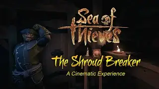 The Shroud Breaker- A Cinematic Experience: Sea of Thieves- Tall Tales