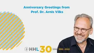 Anniversary Greetings from Prof. Dr. Arnis Vilks I 30 Years of HHL