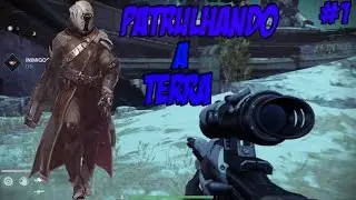 Destiny #1 - Patrulhando A Terra