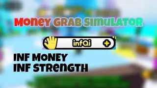 Money Grab Simulator INF MONEY,INF STRENGTH OP!
