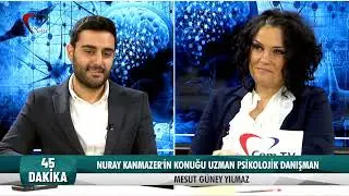 Nuray Kanmazer ile 45 Dakika | Mesut Güney Yılmaz