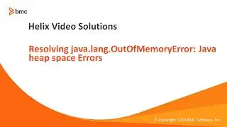 BMC ITSM:  How to Resolve java.lang.OutOfMemryError: Java heap space