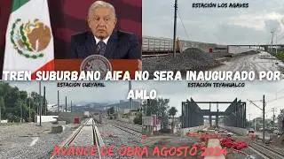 TREN SUBURBANO AIFA no será inaugurado este año (agosto 2024).