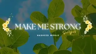 ✯ Make Me Strong X Sami Yusuf // Top Nasheed World ✯