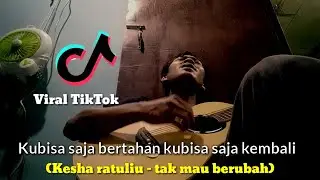 Kubisa saja bertahan kubisa saja kembali (Kesha ratuliu -tak mau berubah) viral ditiktok cover iqbal