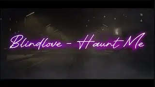 Blindlove - Haunt Me [Lyrics]