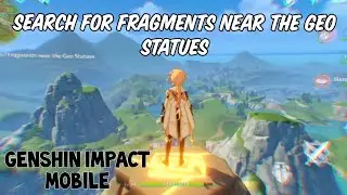 HOW TO FIND FRAGMENTS NEAR GEO STATUES | Genshin impact mobile