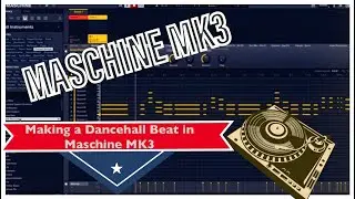 Maschine MK3 - Making a Dancehall Beat in Maschine MK3