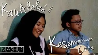 Kau Adalah // Kesempurnaan Cinta ( Mashup Cover)