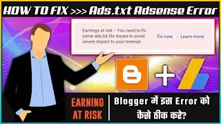 Ads.txt File Adsense Error | How To Fix Ads.txt Error in Blogger | Earning at Risk Problem Solved