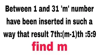 Between 1and 31 'm' number have been inserted in such a way that the resulting is AP