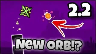 NEW GEOMETRY DASH 2.2 ORANGE ORB!? | Geometry Dash 2.2 Concept Video