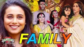 Rani Mukerji Family With Parents, Husband, Daughter, Brother & Biography