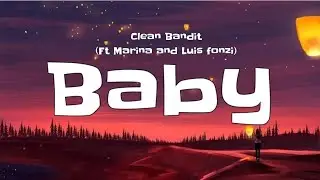 Baby Clean Bandit Ft Marina & Luis Fonzi Lyrics