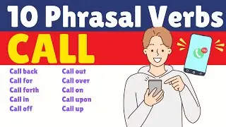 10 Phrasal Verbs With Call: Call back, Call for, Call in, Call on, Call up.......