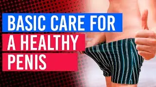 Basic Care for a Healthy Penis