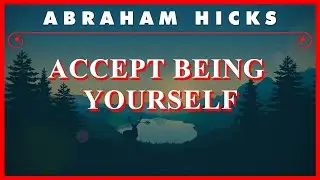 Abraham Hicks — Accept Being Yourself