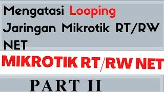 Tips Mengatasi Looping Pada Jaringan Mikrotik RT/RW NET Part II