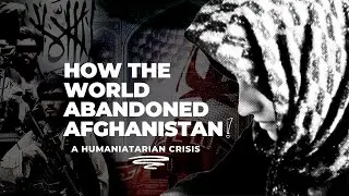 How the World Abandoned Afghanistan: 3 Years Under Taliban Rule