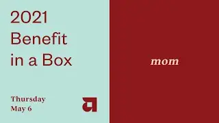 2021 Benefit in a Box: Mothers Day at the Access Center