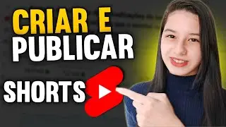 YouTube Shorts: COMO CRIAR E PUBLICAR VÍDEOS CURTOS NO YOUTUBE