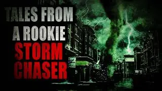 “Tales from a Rookie Storm Chaser” (Part 1) | Creepypasta Storytime