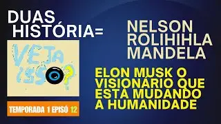 Temporada 1 episó 12  Duas História do mundo   Elon Musk , Nelson Rolihihla Mandela