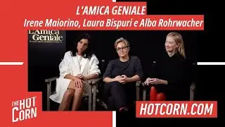 L'AMICA GENIALE | Intervista a Irene Maiorino, Laura Bispuri e Alba Rohrwacher | HOT CORN