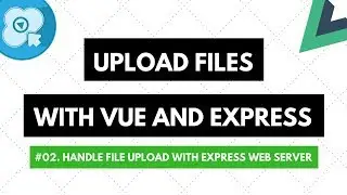 Upload Files with Vue and Express #02: Handle File Upload with Express Web Server