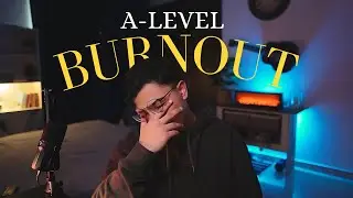 How To Avoid Getting Burnt Out In A-Levels!