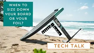 Tech Talk: When to downsize your board or your foil?