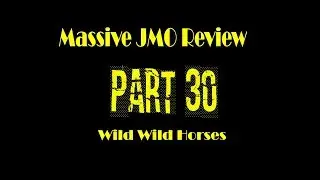 Massive JMO Review part 30: Wild Wild Horses