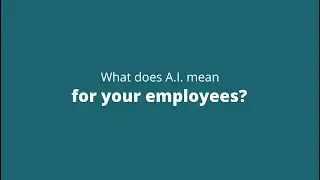 What does A.I. mean for your employees? - A.I. is the future - 3