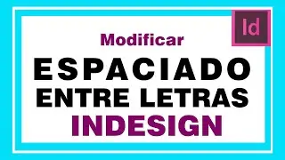 Cambiar ESPACIADO ENTRE LETRAS en indesign. Modificar Kerning o espacio en el texto en indesign