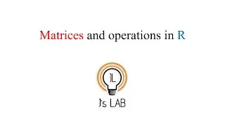 Matrices and Operations in R [R10]