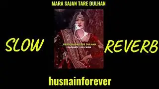 MARA SAJAN TARE DULHAN  Slow +reverb #husnainforever #song #slowreverbsongs