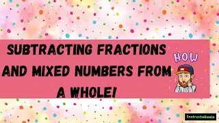 Subtracting Fractions and Mixed Numbers from a Whole Number - 4.NF.3