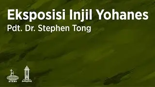 Eksposisi Injil Yohanes (E126) - Pdt. Dr. Stephen Tong