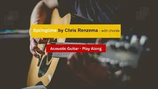 Springtime by Chris Renzema Acoustic Guitar Play Along (with Chords)