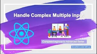 Handling Complex Multiple Input React Js || EXCELLENT CODE WITH AJ