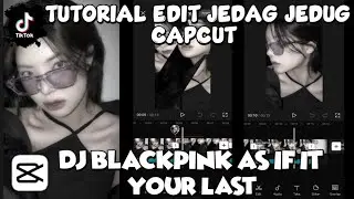 Tutorial Edit Jedag Jedug CapCut | Dj Blackpink As If It Your Last  | Tutorial Edit Video Tiktok