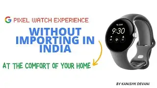 GOOGLE PIXEL WATCH EXPERIENCE IN INDIA WITHOUT ORDERING IT !!! ⌚