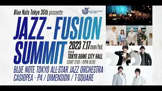 Blue Note Tokyo 35th presents "JAZZ - FUSION SUMMIT 2023"