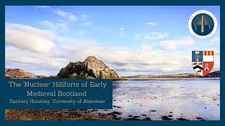 The ‘Nuclear’ Hillforts of Early Medival Scotland - Zachary Hinckley - ARP 2022
