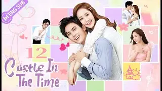 Castle in the Time EP12 (Zhang Zhehan, Park Minyoung) 💖Without you, there's no love | 时光之城 | ENG SUB