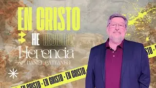 Serie En Cristo: He recibido herencia | Daniel Cattaneo